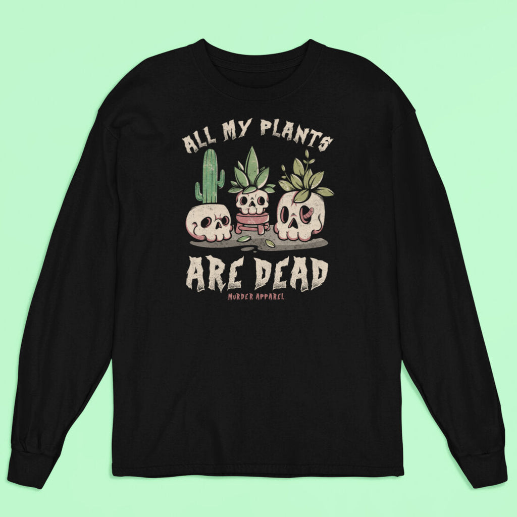 All My Plants Are Dead Long Sleeve Shirt