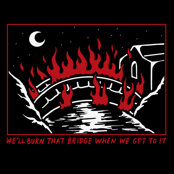 'Burn That Bridge' Shirt