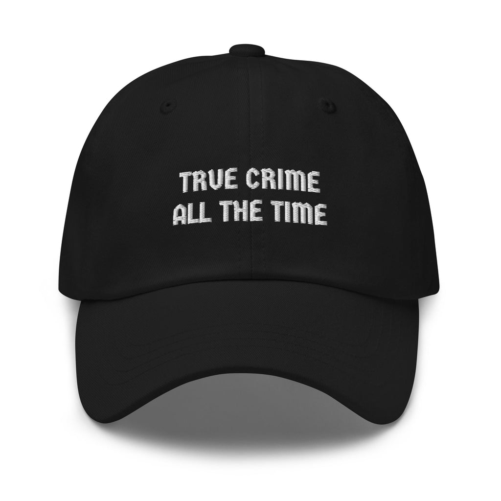 True Crime All The Time Dad Hat