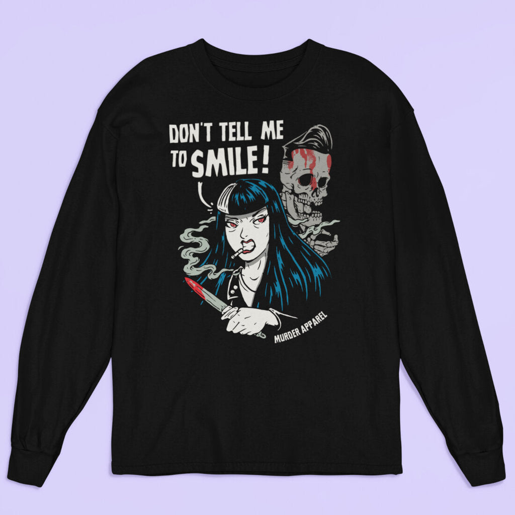 Don't Tell Me To Smile Long Sleeve Shirt