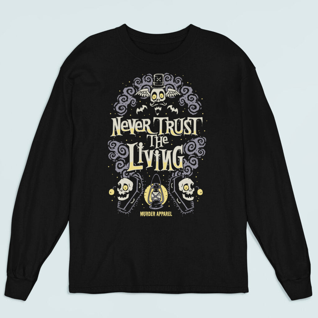 Never Trust The Living Long Sleeve Shirt