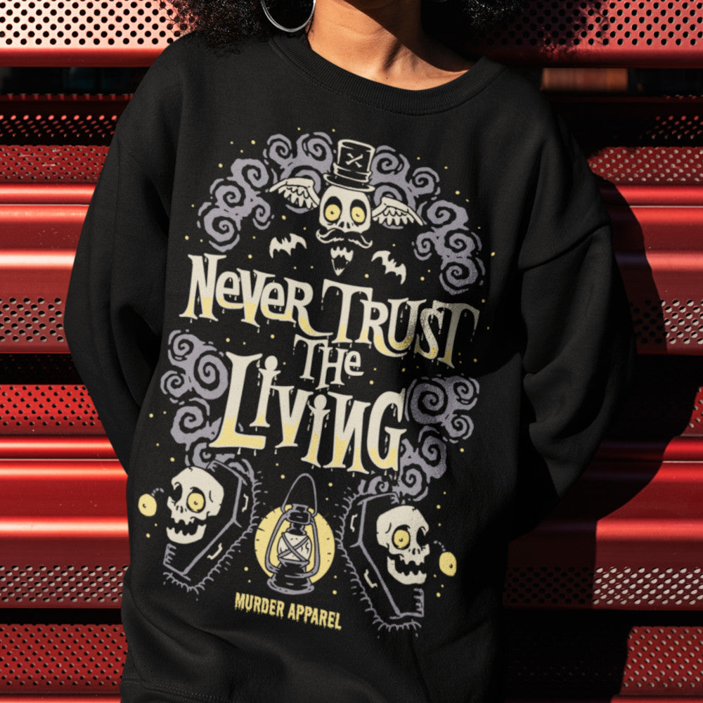 Never Trust The Living Sweatshirt