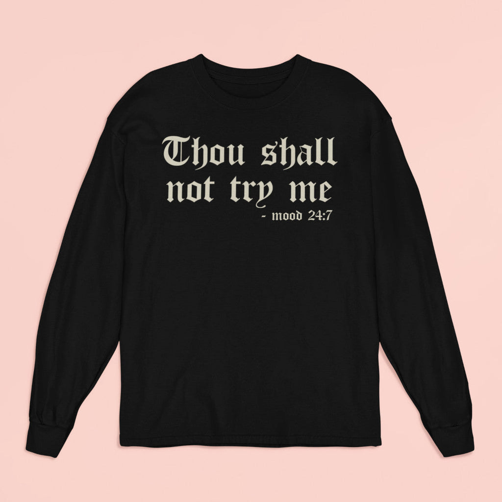 Thou Shall Not Try Me Long Sleeve Shirt