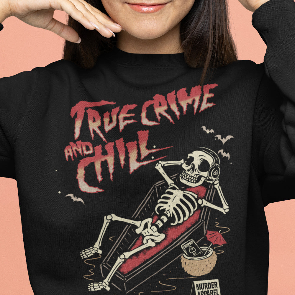 True Crime And Chill Sweatshirt